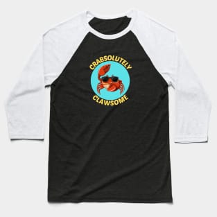 Crabsolutely Clawsome | Crab Pun Baseball T-Shirt